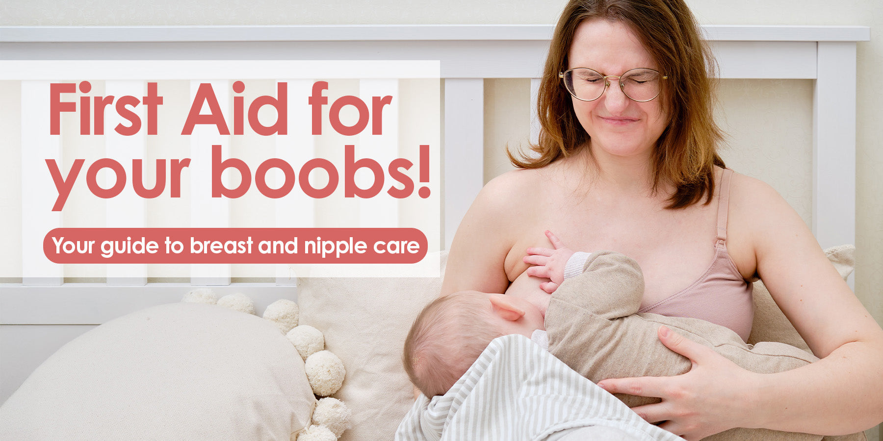 First aid for your boobs! Your guide to breast and nipple care